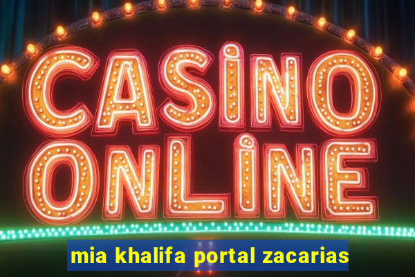 mia khalifa portal zacarias